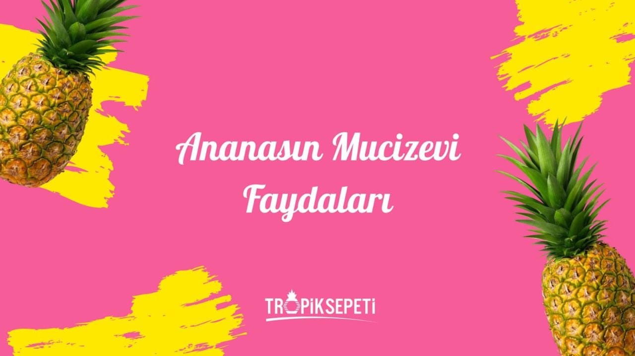 Ananasın Mucizevi Faydaları