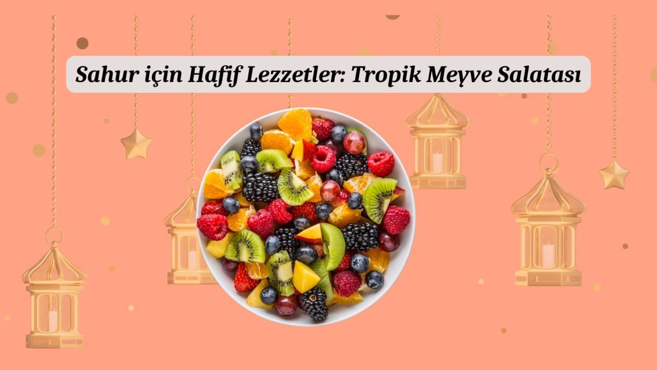 Sahur için Hafif Lezzetler: Tropik Meyve Salatası