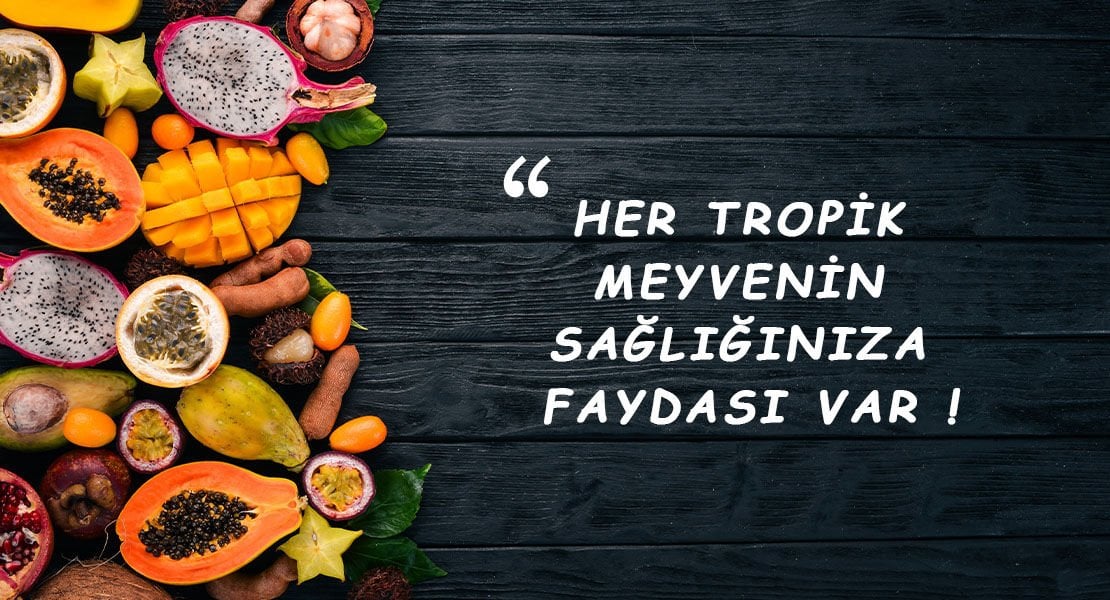 Her Tropi̇k Meyveni̇n Sağlığınıza Faydasi Var!